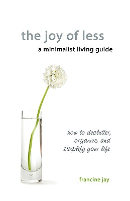 The Joy of Less, A Minimalist Living Guide