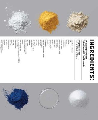 Ingredients: A Visual Exploration of 75 Additives and 25 Food Products