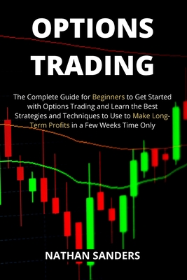 Options Trading The Complete Guide For Beginners To Get Started With