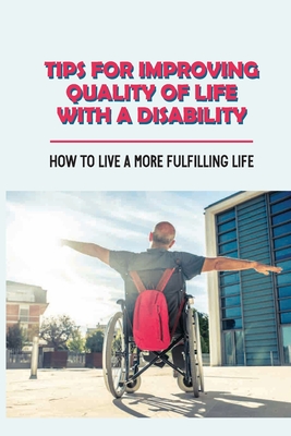 Tips For Improving Quality Of Life With A Disability How To Live A