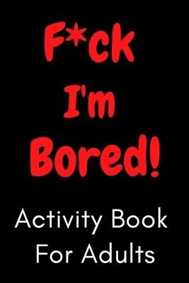 F Ck I M Bored Activity Book For Adults Paperback Hooked