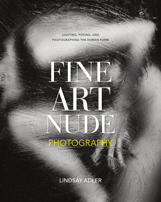 Fine Art Nude Photography Lighting Posing And Photographing The Human Form Paperback