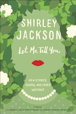 Let Me Tell You: New Stories, Essays, and Other Writings