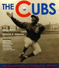 The Cubs: The Complete Story of Chicago Cubs Baseball