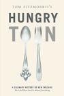 Tom Fitzmorris's Hungry Town: A Culinary History of New Orleans, the City Where Food Is Almost Everything
