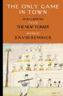 The Only Game : Sportswriting from the New Yorker