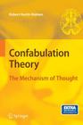 Confabulation Theory: The Mechanism of Thought [With 2 Dvdroms] 