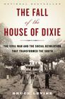 The Fall of the House of Dixie: The Civil War and the Social Revolution That Transformed the South