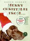 Merry Christmas From...: 150 Christmas Cards You Wish You'd Received 