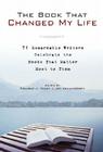 The Book That Changed My Life: 71 Remarkable Writers Celebrate the Books That Matter Most to Them