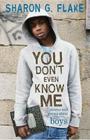 CYou Don't Even Know Me: Stories and Poems About Boys, by Sharon Flake