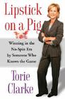 Lipstick on a Pig: Winning in the No-Spin Era by Someone Who Knows the Game 