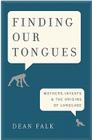 Finding Our Tongues, by Dean Falk