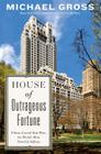 House of Outrageous Fortune: Fifteen Central Park West, the World S Most Powerful Address