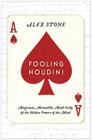 Fooling Houdini: Magicians, Mentalists, Math Geeks, and the Hidden Powers of the Mind