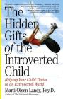 The Hidden Gifts of the Introverted Child: Helping Your Child Thrive in an Extroverted World 