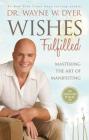 Wishes Fulfilled by Dr. Wayne W. Dyer