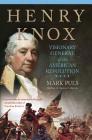 Henry Knox Visionary General of the American Revolution