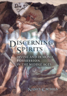 Discerning Spirits: Divine and Demonic Possession in the Middle Ages 