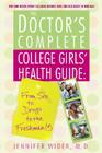 The Doctor's Complete College Girls' Health Guide: From Sex to Drugs to the Freshman Fifteen 