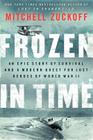 Frozen in Time: An Epic Story of Survival and a Modern Quest for Lost Heroes of World War II 