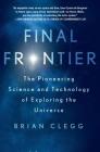 Final Frontier: The Pioneering Science and Technology of Exploring the Universe