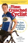 Time-Crunched Cyclist: Fit, Fast, and Powerful in 6 Hours a Week