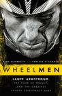 Wheelmen: Lance Armstrong, the Tour de France, and the Greatest Sports Conspiracy Ever