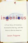 Ingenious: A True Story of Invention, Automotive Daring, and the Race to Revive America