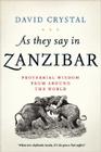 As They Say in Zanzibar: Proverbial Wisdom from Around the World 