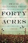 Forty Acres: A Thriller 