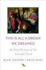 This Is All a Dream We Dreamed: An Oral History of the Grateful Dead  