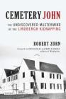 Cemetery John: The Undiscovered MasterMind Behind the Lindbergh Kidnapping