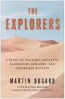 The Explorers: A Story of Fearless Outcasts, Blundering Geniuses, and Impossible Success