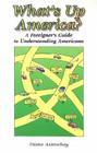 What's Up America?: A Foreigner's Guide to Understanding Americans 