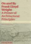 On and by Frank Lloyd Wright: A Primer of Architectural Principles, by Robert McCarter
