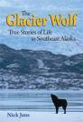 The Glacier Wolf: True Stories of Life in Southeast Alaska
