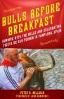  Bulls Before Breakfast: Running with the Bulls and Celebrating Fiesta de San Fermin in Pamplona, Spain 