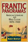 Frantic Panoramas: American Literature and Mass Culture, 1870-1920