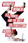 Wonder Women: Sex, Power, and the Quest for Perfection