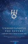 Understanding the Future: A Survivor's Guide to Riding the Cosmic Wave; The Major Astrological Predictions from Now to 2020 and How They Will Sh