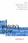 Publicity's Secret: How Technoculture Capitalizes on Democracy 