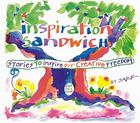 Inspiration Sandwich: Stories to Inspire Our Creative Freedom 