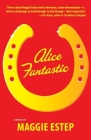 ALICE FANTASTIC, by Maggie Estep
