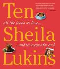 10: All the Foods We Love and Ten Perfect Recipes for Each 