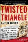 Twisted Triangle: A Famous Crime Writer, a Lesbian Love Affair, and the FBI Husband's Violent Revenge