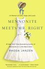 MENNONITE MEETS MR. RIGHT by Rhoda Janzen