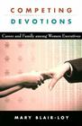 Competing Devotions: Career and Family Among Women Executives 