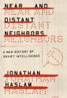 Near and Distant Neighbors: A New History of Soviet Intelligence 