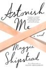 Astonish Me: A novel